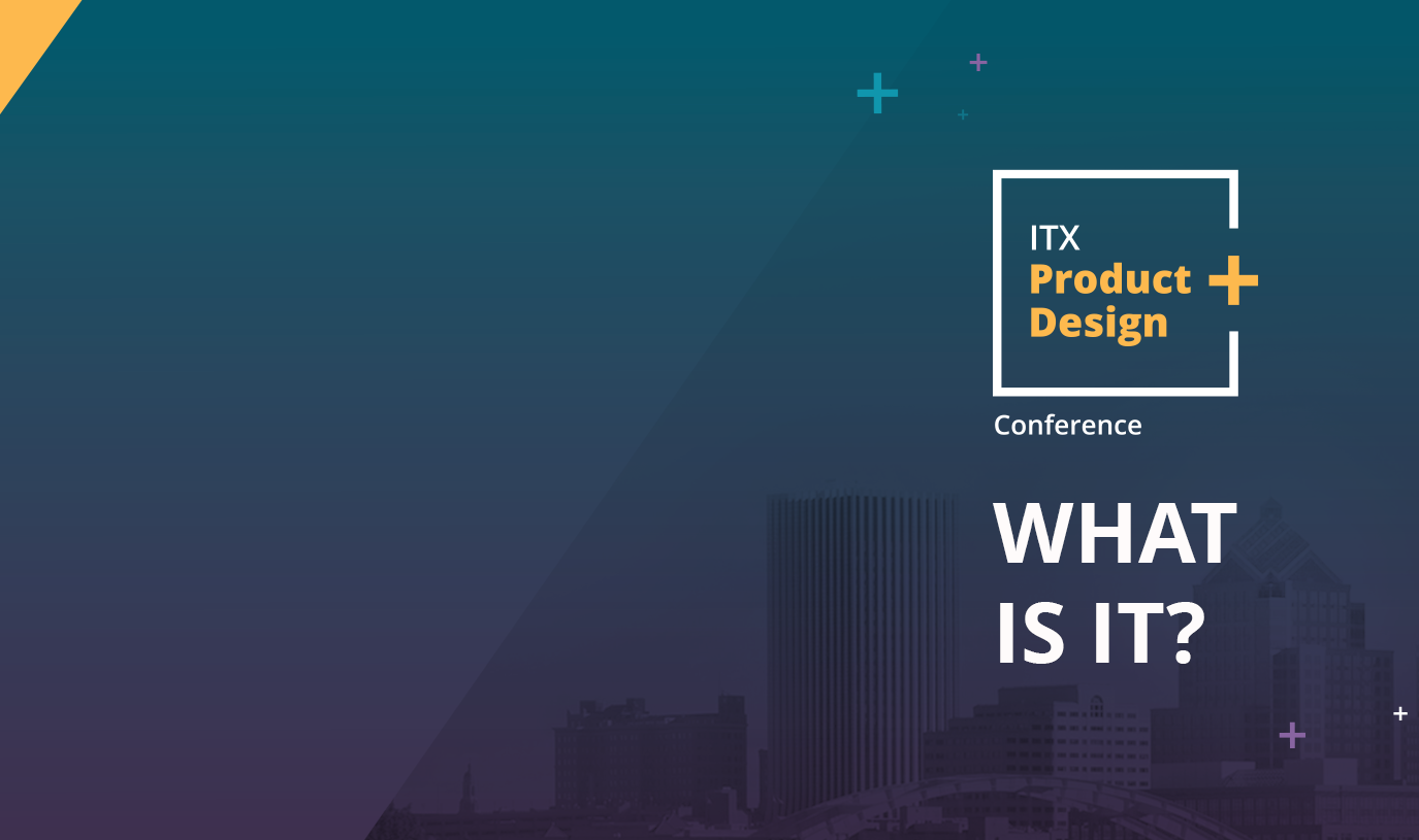 Banner image with text "ITX Product + Design Conference. What is it?"