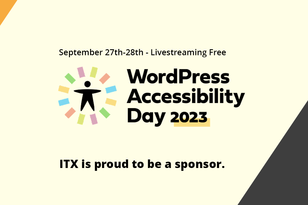 WordPress Accessibility Day Banner. Text on the graphic reads "September 27th-28th. Livestreaming Free. ITX is proud to be a sponsor."