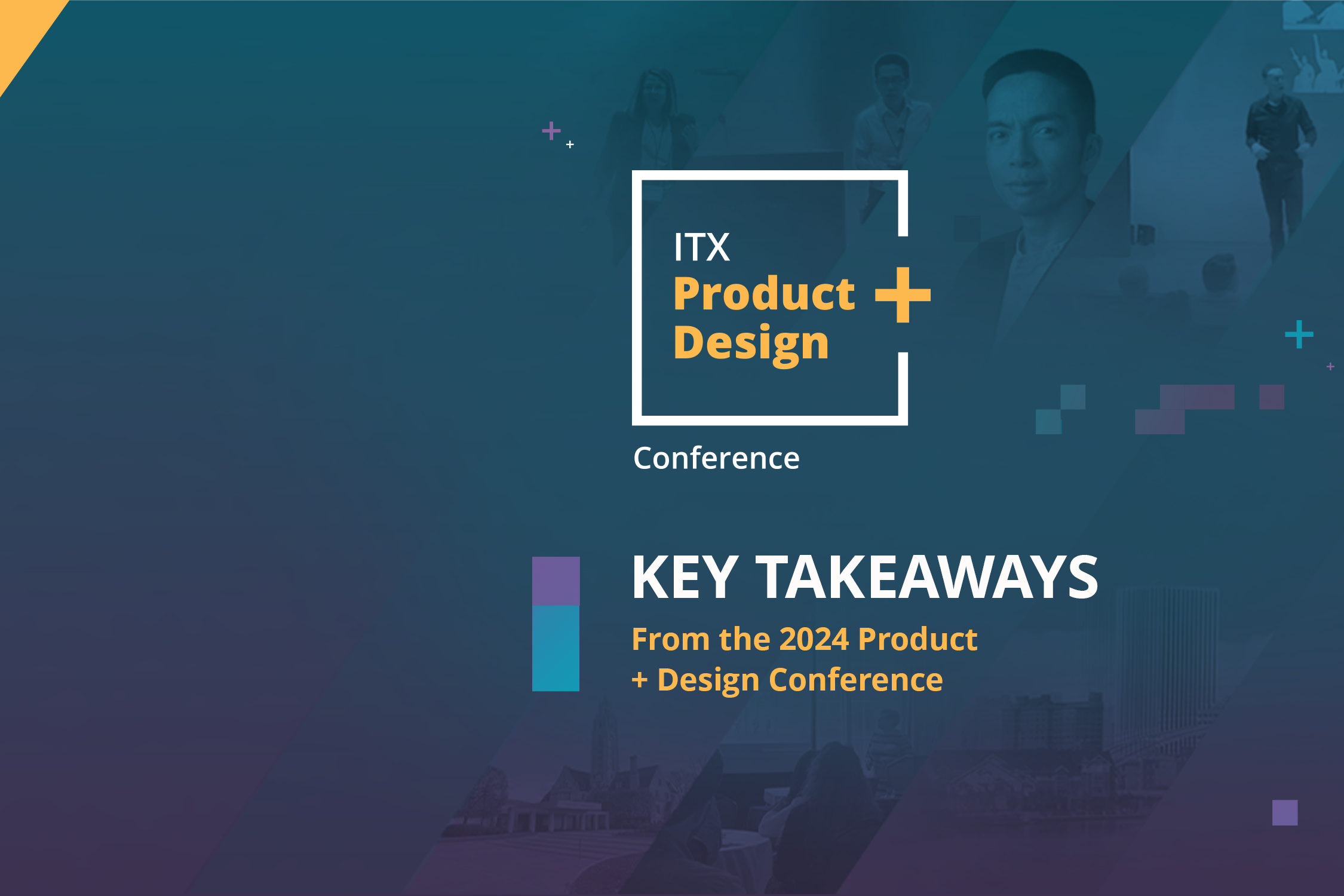 Graphic with photos from the Product + Design Conference with a blue overlay. Text on the graphic reads: Key Takeaways from the 2024 Product + Design Conference